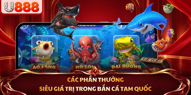 Các phần thưởng siêu giá trị trong Bắn Cá Tam Quốc