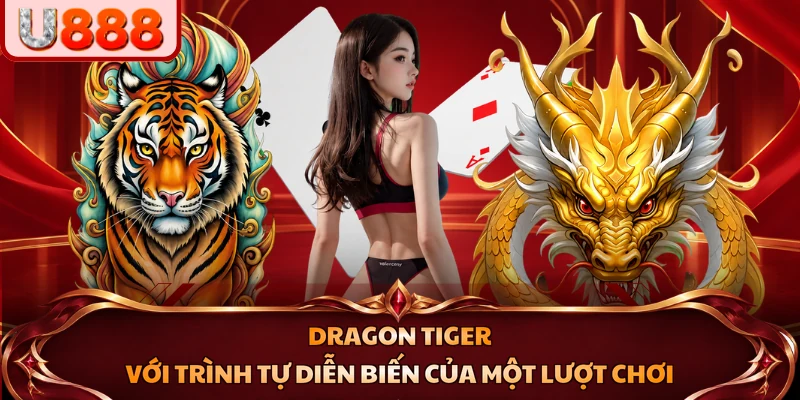 Dragon Tiger với trình tự diễn biến của một lượt chơi