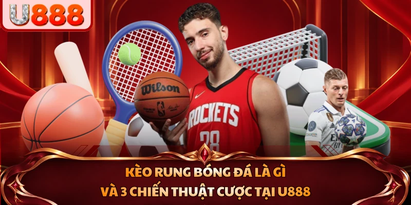 kèo rung bóng đá là gì