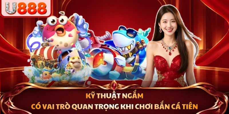 Kỹ thuật ngắm có vai trò quan trọng khi chơi Bắn Cá Tiên