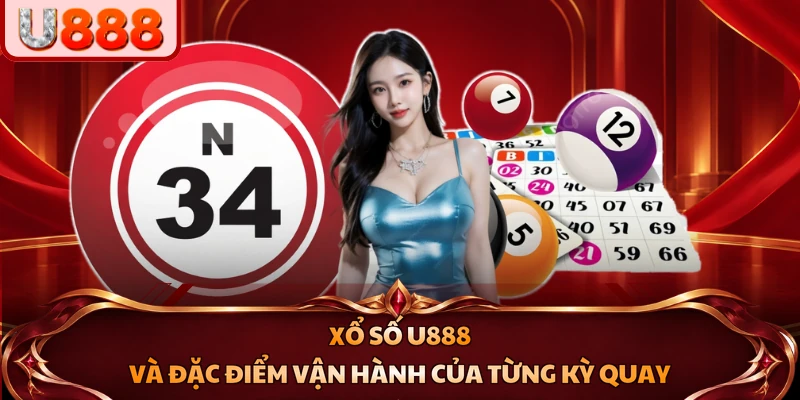 Xổ số U888 và đặc điểm vận hành của từng kỳ quay